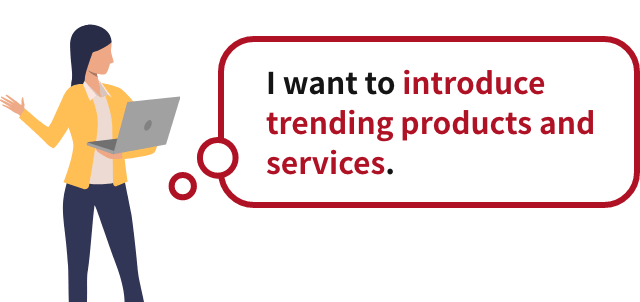 I want to introduce trending products and services.